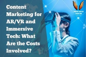 Content Marketing for AR/VR and Immersive Tech: What are the costs?