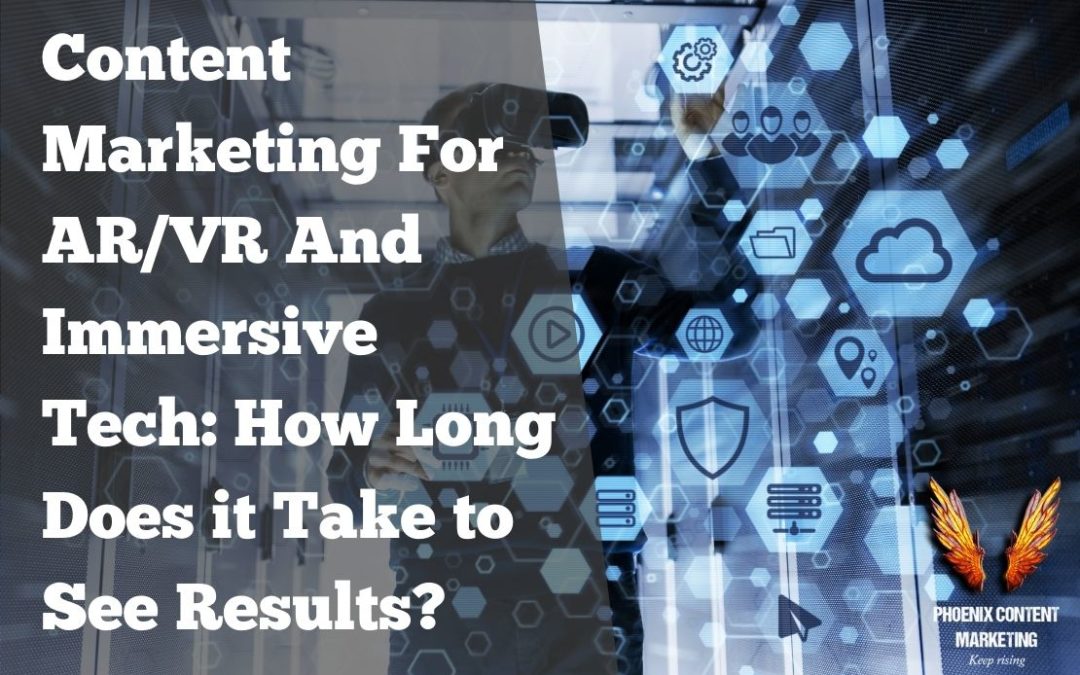 Content Marketing For AR/VR and Immersive Tech: How Long Does it Take to See Results?